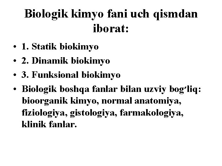 Biologik kimyo fani uch qismdan iborat: • • 1. Statik biokimyo 2. Dinamik biokimyo