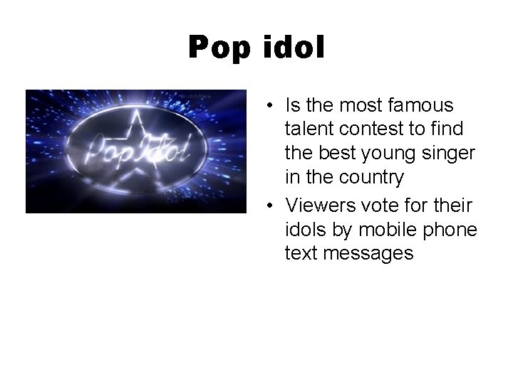 Pop idol • Is the most famous talent contest to find the best young