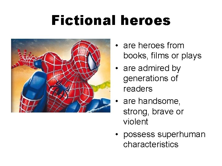 Fictional heroes • are heroes from books, films or plays • are admired by