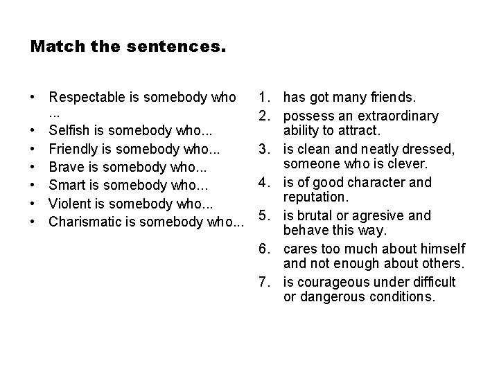 Match the sentences. • Respectable is somebody who. . . • Selfish is somebody