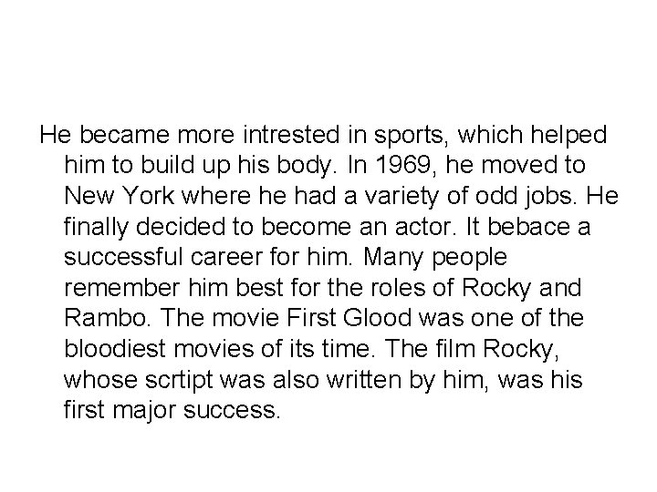 He became more intrested in sports, which helped him to build up his body.
