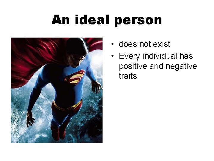 An ideal person • does not exist • Every individual has positive and negative