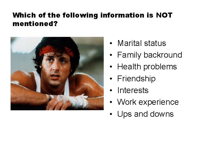 Which of the following information is NOT mentioned? • • Marital status Family backround