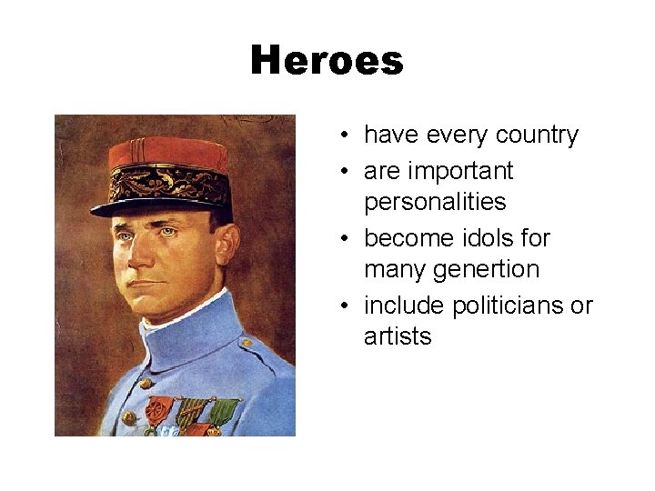 Heroes • have every country • are important personalities • become idols for many