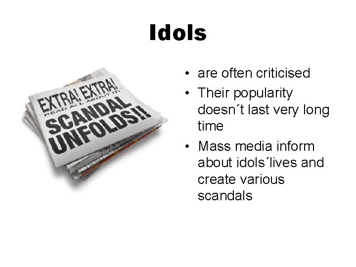 Idols • are often criticised • Their popularity doesn´t last very long time •