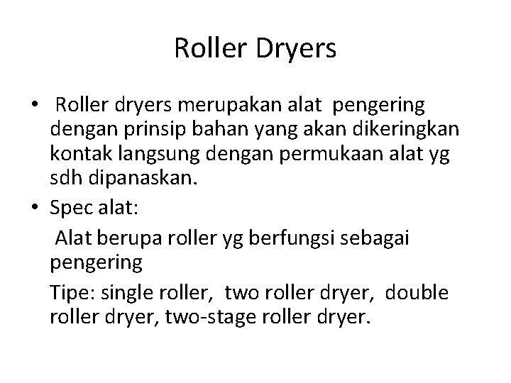 Roller Dryers • Roller dryers merupakan alat pengering dengan prinsip bahan yang akan dikeringkan