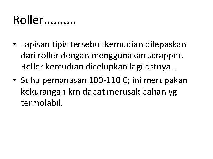 Roller. . • Lapisan tipis tersebut kemudian dilepaskan dari roller dengan menggunakan scrapper. Roller