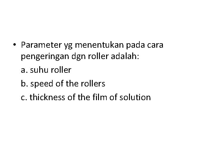  • Parameter yg menentukan pada cara pengeringan dgn roller adalah: a. suhu roller