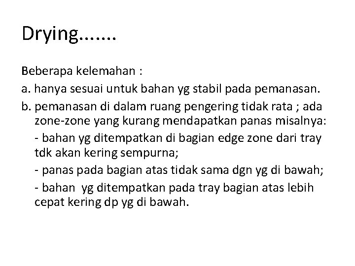 Drying. . . . Beberapa kelemahan : a. hanya sesuai untuk bahan yg stabil