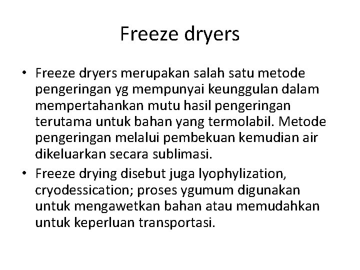 Freeze dryers • Freeze dryers merupakan salah satu metode pengeringan yg mempunyai keunggulan dalam