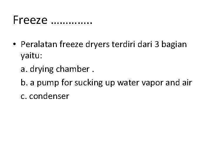 Freeze …………. . • Peralatan freeze dryers terdiri dari 3 bagian yaitu: a. drying