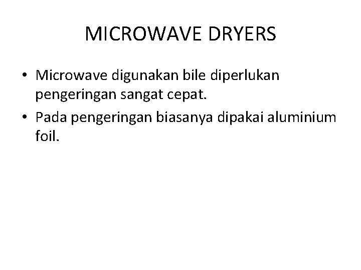 MICROWAVE DRYERS • Microwave digunakan bile diperlukan pengeringan sangat cepat. • Pada pengeringan biasanya