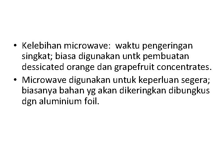  • Kelebihan microwave: waktu pengeringan singkat; biasa digunakan untk pembuatan dessicated orange dan