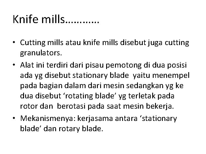 Knife mills………… • Cutting mills atau knife mills disebut juga cutting granulators. • Alat