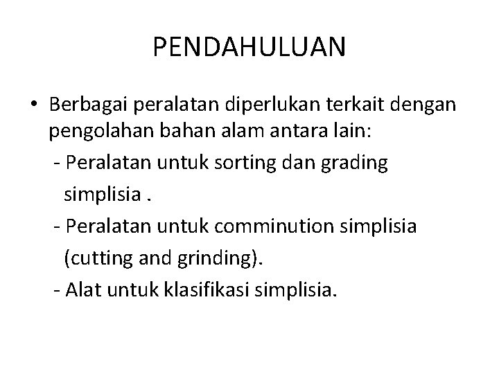 PENDAHULUAN • Berbagai peralatan diperlukan terkait dengan pengolahan bahan alam antara lain: - Peralatan