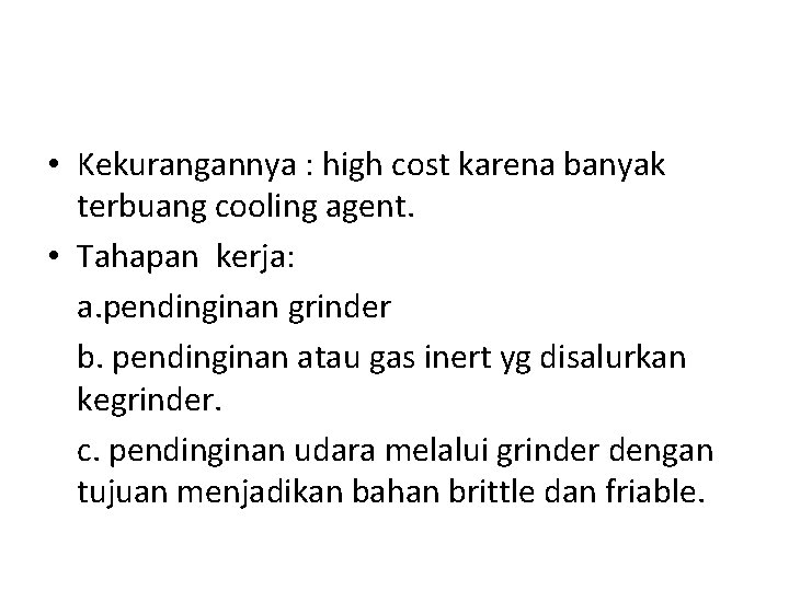  • Kekurangannya : high cost karena banyak terbuang cooling agent. • Tahapan kerja: