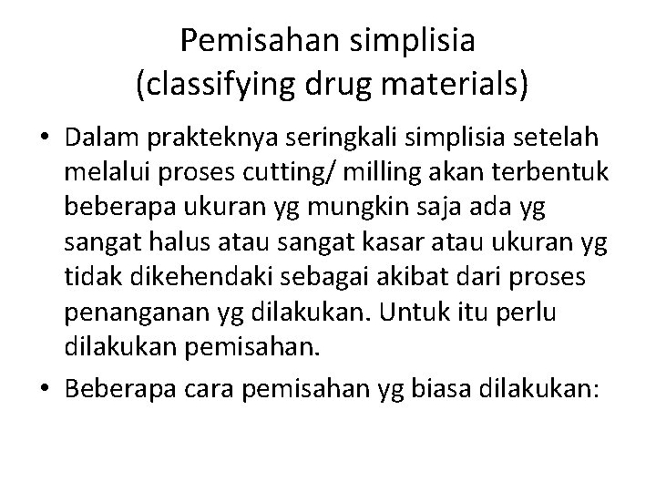 Pemisahan simplisia (classifying drug materials) • Dalam prakteknya seringkali simplisia setelah melalui proses cutting/