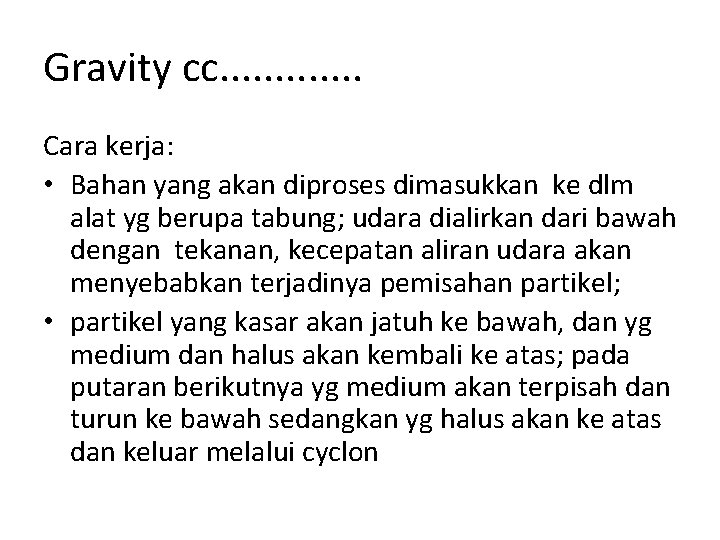 Gravity cc. . . Cara kerja: • Bahan yang akan diproses dimasukkan ke dlm