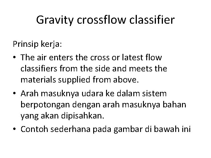 Gravity crossflow classifier Prinsip kerja: • The air enters the cross or latest flow