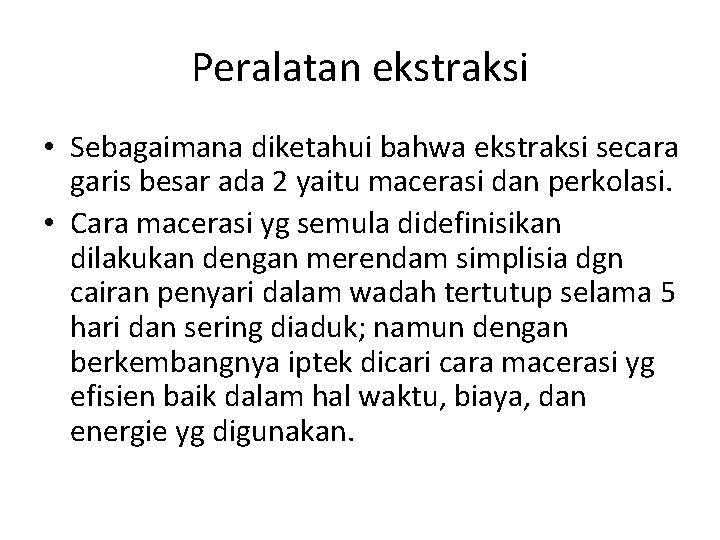 Peralatan ekstraksi • Sebagaimana diketahui bahwa ekstraksi secara garis besar ada 2 yaitu macerasi