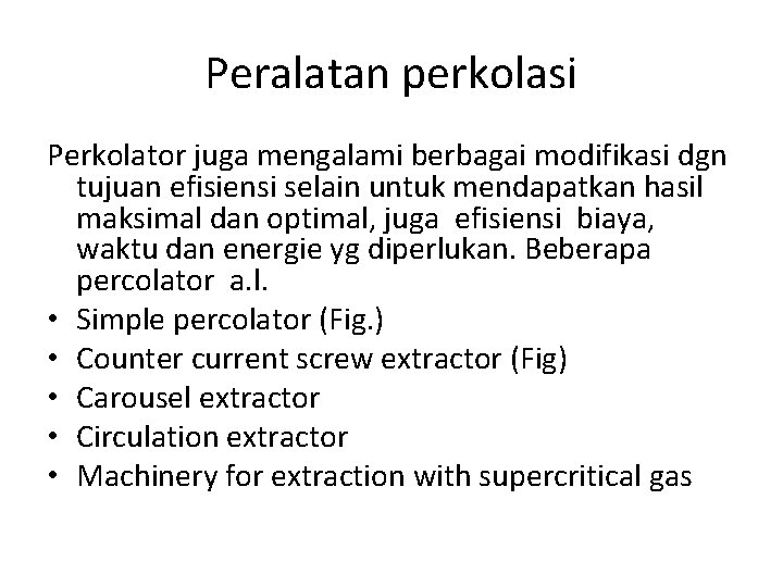 Peralatan perkolasi Perkolator juga mengalami berbagai modifikasi dgn tujuan efisiensi selain untuk mendapatkan hasil