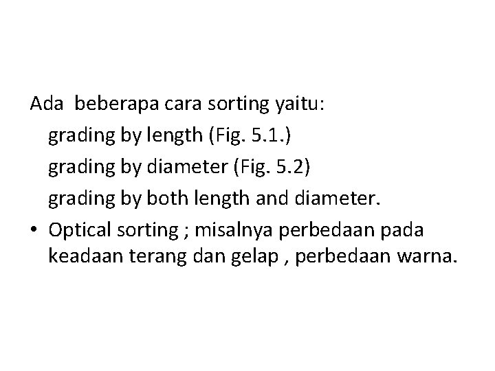 Ada beberapa cara sorting yaitu: grading by length (Fig. 5. 1. ) grading by