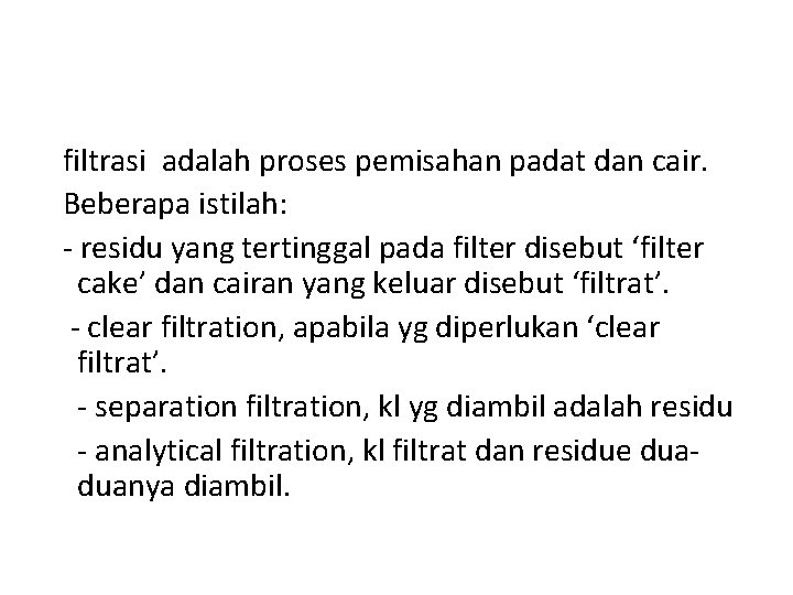 filtrasi adalah proses pemisahan padat dan cair. Beberapa istilah: - residu yang tertinggal pada