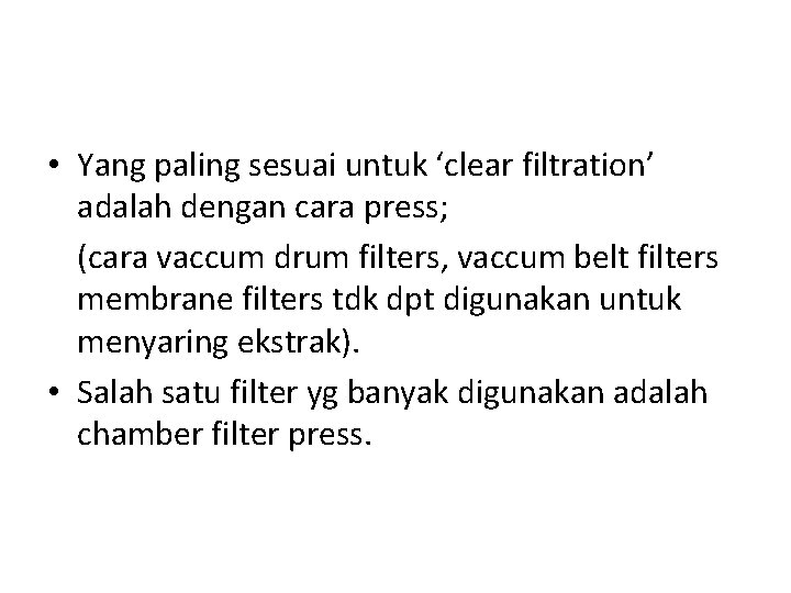  • Yang paling sesuai untuk ‘clear filtration’ adalah dengan cara press; (cara vaccum