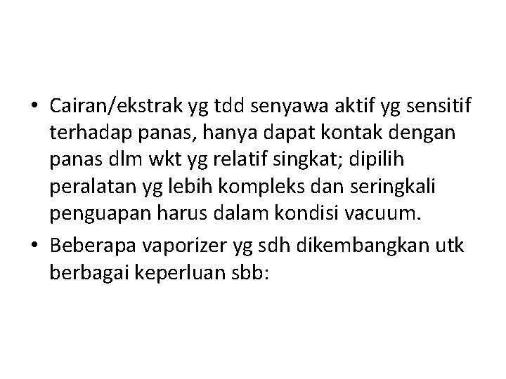  • Cairan/ekstrak yg tdd senyawa aktif yg sensitif terhadap panas, hanya dapat kontak