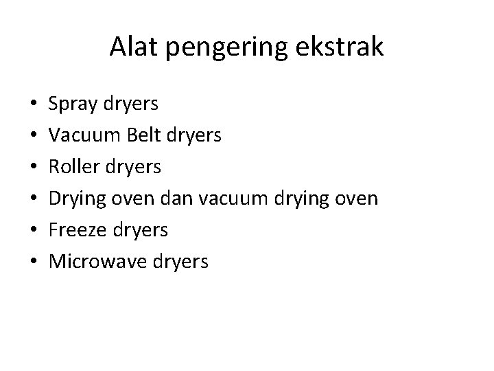 Alat pengering ekstrak • • • Spray dryers Vacuum Belt dryers Roller dryers Drying