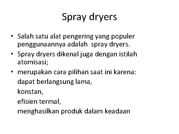 Spray dryers • Salah satu alat pengering yang populer penggunaannya adalah spray dryers. •