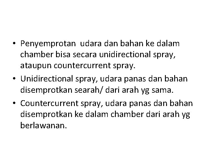  • Penyemprotan udara dan bahan ke dalam chamber bisa secara unidirectional spray, ataupun