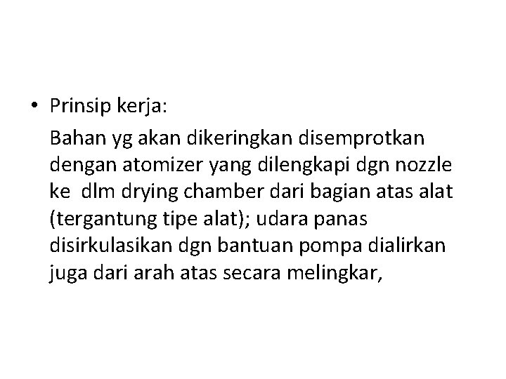  • Prinsip kerja: Bahan yg akan dikeringkan disemprotkan dengan atomizer yang dilengkapi dgn