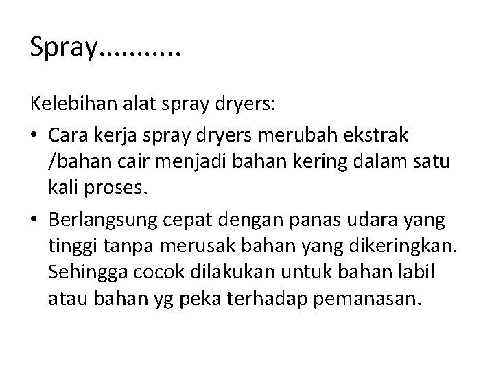 Spray. . . Kelebihan alat spray dryers: • Cara kerja spray dryers merubah ekstrak