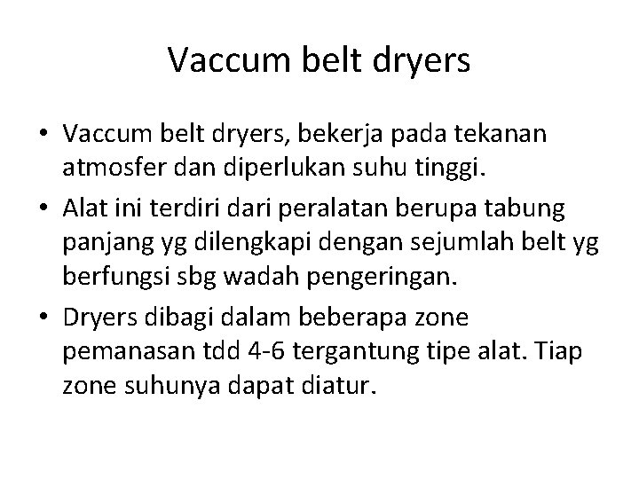 Vaccum belt dryers • Vaccum belt dryers, bekerja pada tekanan atmosfer dan diperlukan suhu