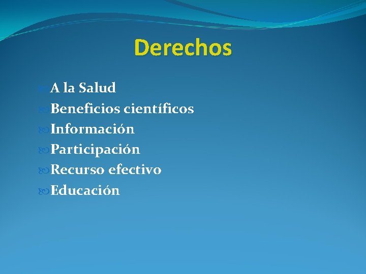 Derechos A la Salud Beneficios científicos Información Participación Recurso efectivo Educación 