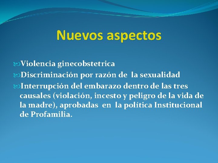 Nuevos aspectos Violencia ginecobstetrica Discriminación por razón de la sexualidad Interrupción del embarazo dentro