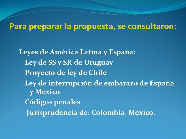 Para preparar la propuesta, se consultaron: Leyes de América Latina y España: Ley de