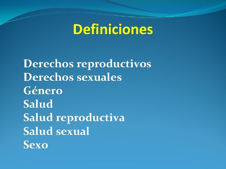 Definiciones Derechos reproductivos Derechos sexuales Género Salud reproductiva Salud sexual Sexo 
