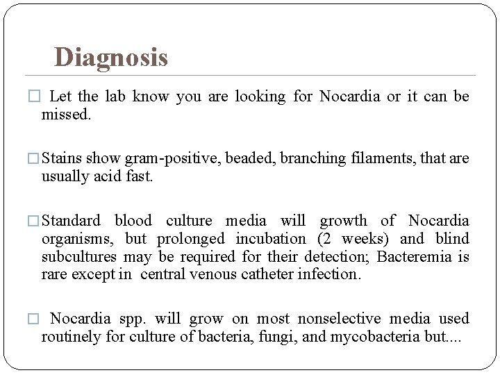 Diagnosis � Let the lab know you are looking for Nocardia or it can