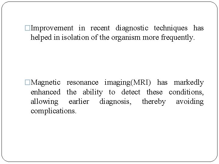 �Improvement in recent diagnostic techniques has helped in isolation of the organism more frequently.