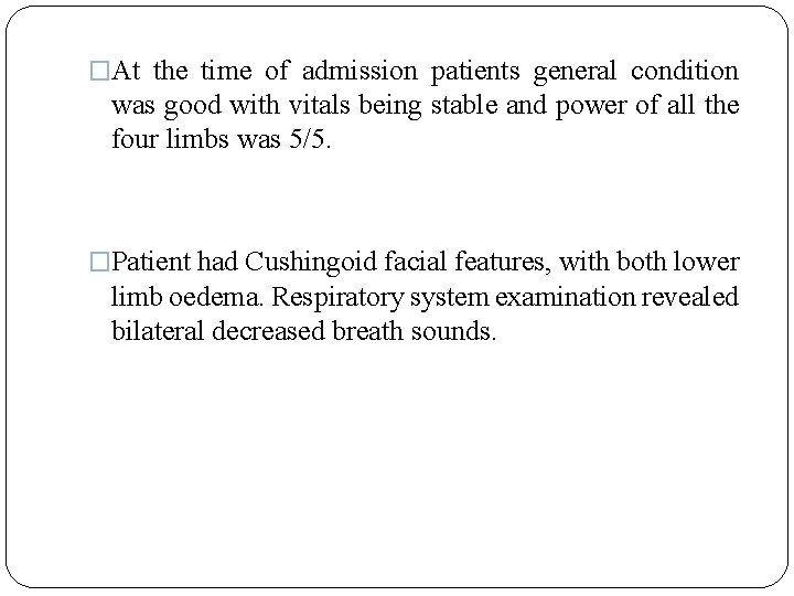 �At the time of admission patients general condition was good with vitals being stable