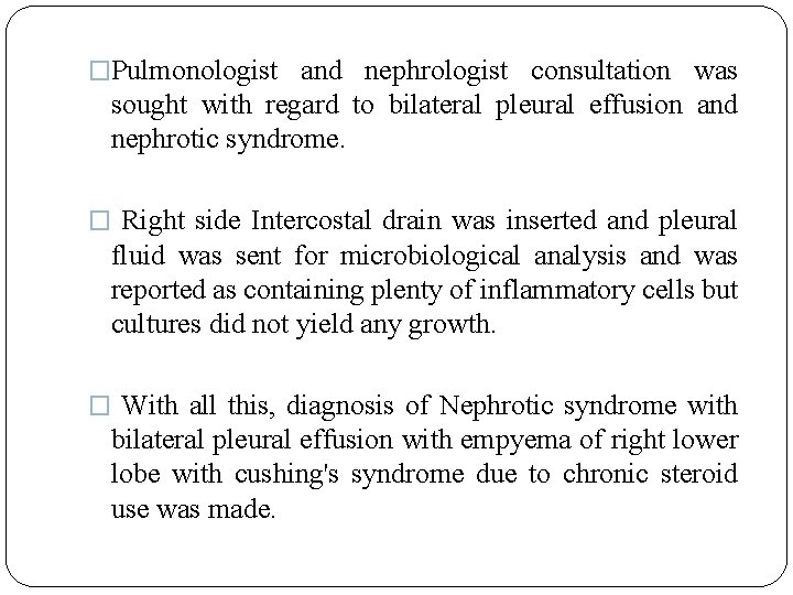 �Pulmonologist and nephrologist consultation was sought with regard to bilateral pleural effusion and nephrotic