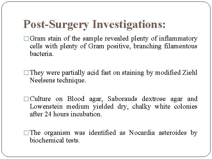 Post-Surgery Investigations: � Gram stain of the sample revealed plenty of inflammatory cells with