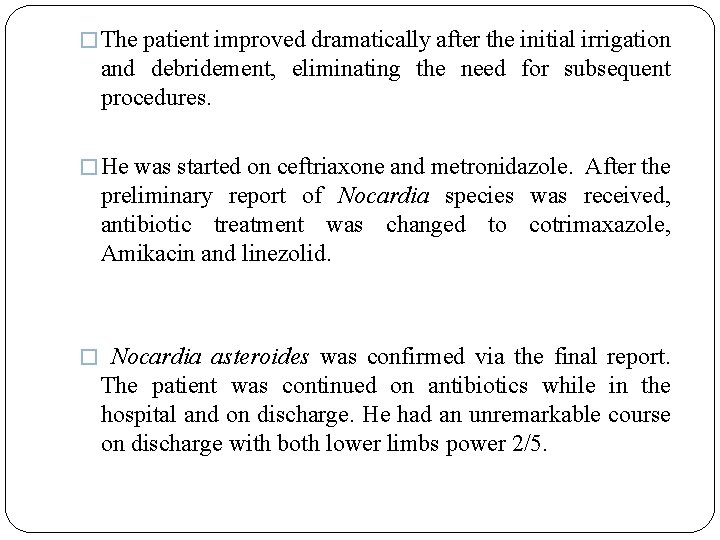 � The patient improved dramatically after the initial irrigation and debridement, eliminating the need