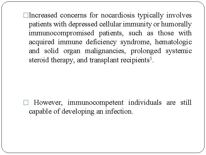 �Increased concerns for nocardiosis typically involves patients with depressed cellular immunity or humorally immunocompromised