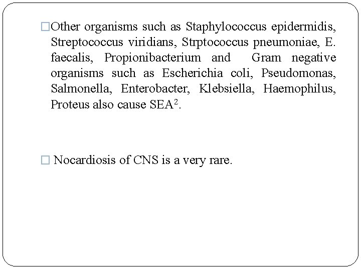 �Other organisms such as Staphylococcus epidermidis, Streptococcus viridians, Strptococcus pneumoniae, E. faecalis, Propionibacterium and