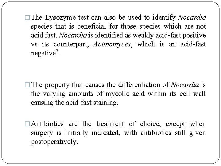 � The Lysozyme test can also be used to identify Nocardia species that is