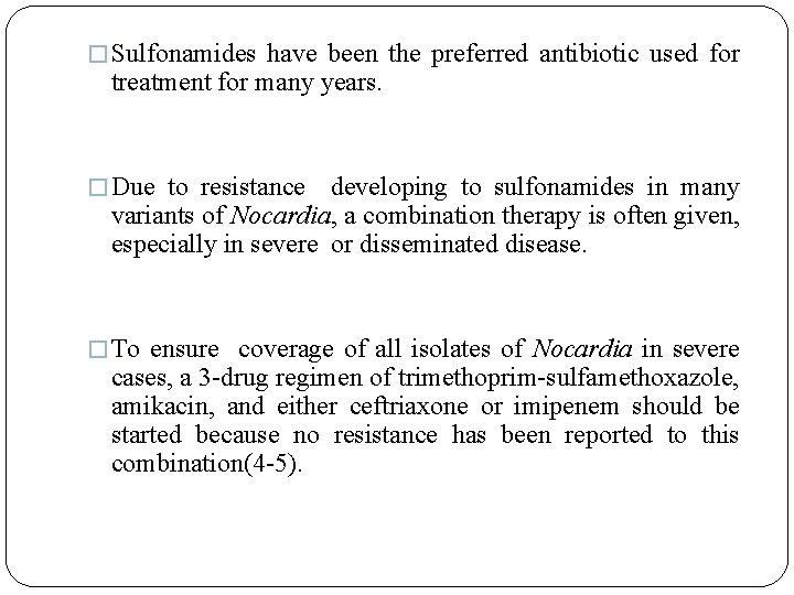 � Sulfonamides have been the preferred antibiotic used for treatment for many years. �