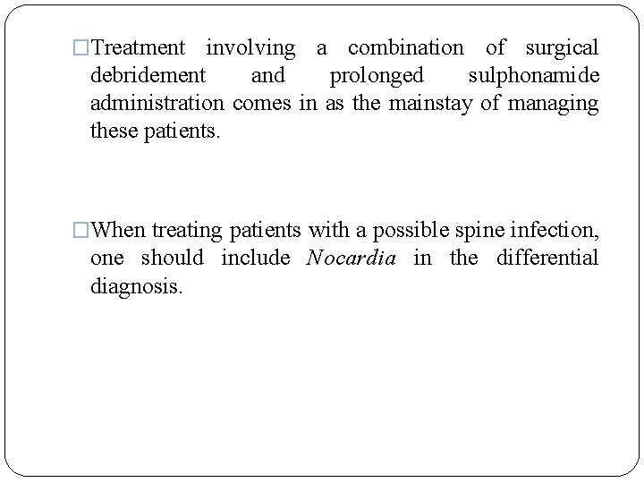 �Treatment involving a combination of surgical debridement and prolonged sulphonamide administration comes in as